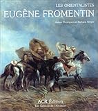 Les orientalistes volume 6 Eugène Fromentin (French Edition) by James Thompson, Barbara Wright
