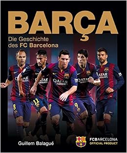 Barca Die Geschichte Des Fc Barcelona Amazon De Guillem Balague