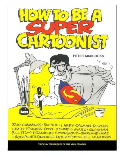 How to be a Super Cartoonist by Mr Peter Maddocks