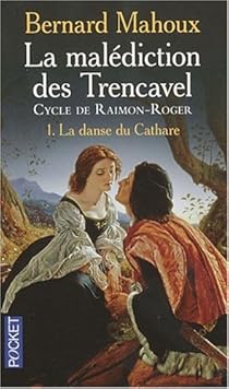 La Malediction Des Trencavel Cycle De Raimon Roger Tome 1 La Danse Du Cathare Babelio