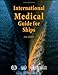 International Medical Guide for Ships: Including the Ship's Medicine Chest