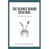 The Science Behind Skin Care:: A Guide for Estheticians