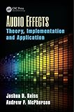 Audio Effects: Theory, Implementation and Application by Joshua D. Reiss, Andrew McPherson