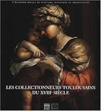Les Collectionneurs toulousains du XVIII° siècle by