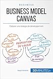 Image de Business Model Canvas: Élaborer une stratégie de développement (Gestion & Marketing t. 31) (French Edition)