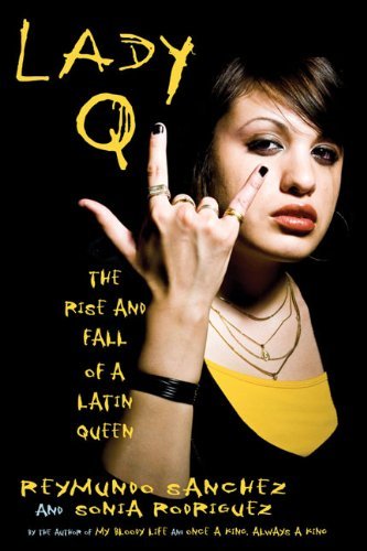 Lady Q: The Rise and Fall of a Latin Queen by Reymundo Sanchez (2010-07-01) by (Paperback)
