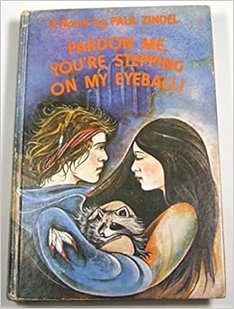 Pardon Me You Re Stepping On My Eyeball A Novel Zindel Paul Amazon Com Books