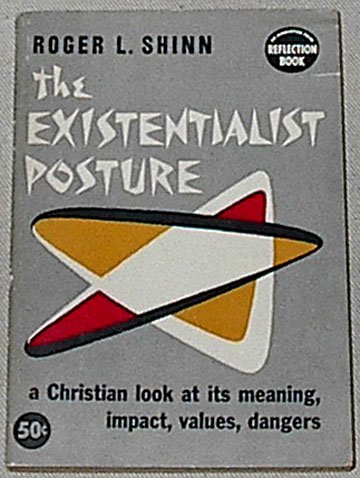 The existentialist posture;: A Christian look at its meaning, impact, values, dangers (A Reflection book)