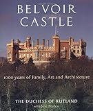 Belvoir Castle: A Thousand Years of Family Art and Architecture by The Duchess of Rutland, Jane Pruden