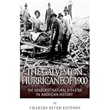 The Galveston Hurricane of 1900: The Deadliest Natural Disaster in American History