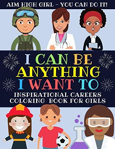I Can Be Anything I Want To: Inspirational Careers Coloring Book For Girls (Large Size)