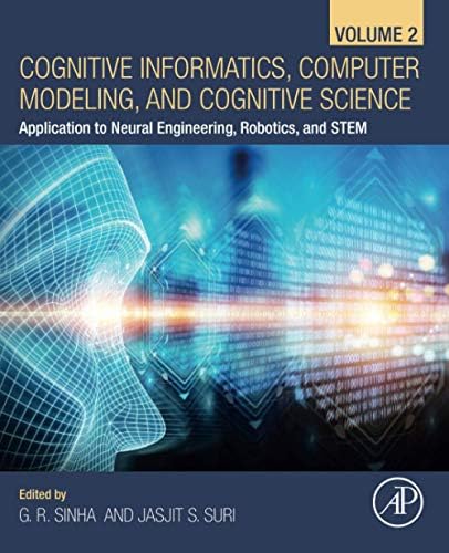 Cognitive Informatics Computer Modelling And Cognitive Science Volume 2 Application To Neural Engineering Robotics And Stem Sinha G R Suri Jasjit S 9780128194454 Amazon Com Books