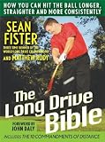 The Long-Drive Bible: How You Can Hit the Ball Longer, Straighter, and More Consistently [Hardcover] [2008] (Author) Sean Fister, Matthew Rudy, John Daly