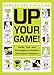 Up Your Game!: Skills, Tips, and Strategies to Achieve Total Sports Mastery by Gary Belsky, Neil Fine