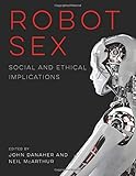 Robot Sex: Social and Ethical Implications (The MIT Press)