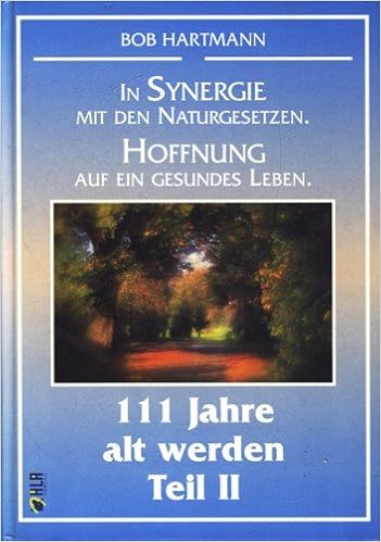 111 Jahre Alt Werden Teil 2 In Synergie Mit Den Naturgesetzen Hoffnung Auf Ein Gesundes Leben Amazon De Bob Hartmann Bucher