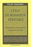 L'état de bonheur véritable : Transformer la vie quotidienne en expérience spirituelle by 