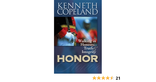 Honor Walking In Honesty Truth And Integrity Kenneth Copeland 9781575627311 Amazon Com Books