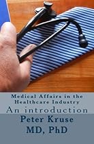 Medical Affairs in the Healthcare Industry: An introduction (Healthcare Industry Excellence) (Volume 2) Medical Affairs in the Healthcare Industry: An introduction (Healthcare Industry Excellence) (Volume 2)
