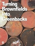 Turning Brownfields into Greenbacks : Developing and Financing Environmentally Contaminated Urban Real Estate, Simons, Robert A., 0874208513
