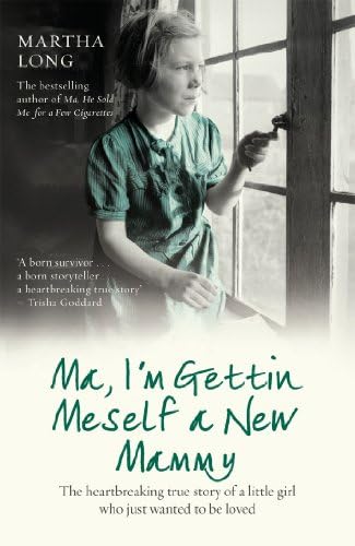Ma, I'm Gettin Meself a New Mammy: The Heartbreaking True Story of a Little Girl Who Just Wanted to Be Loved. Martha Long