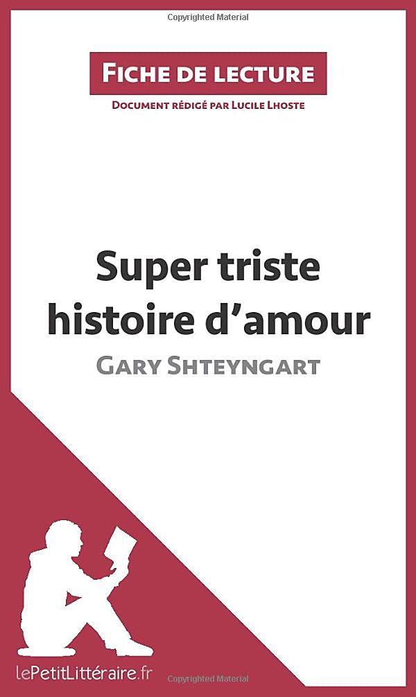 Amazon Com Super Triste Histoire D Amour De Gary Shteyngart Fiche De Lecture Resume Complet Et Analyse Detaillee De L Oeuvre French Edition Lhoste Lucile Lepetitlitteraire Books