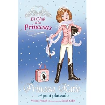 La Princesa Katie y el poni plateado (Literatura Infantil (6-11 Años) - El Club De Las Princesas)
