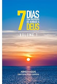 Livro 7 Dias com Propósito de Honrar a Deus: Volume 1
