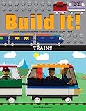 Build It! Trains: Make Supercool Models with Your Favorite LEGO® Parts (Brick Books)