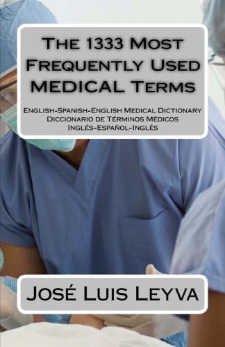 The 1333 Most Frequently Used MEDICAL Terms: Diccionario de Términos Médicos (The 1333 Most Frequently Used Terms)