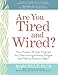 Are You Tired and Wired?: Your Proven 30-Day Program for Overcoming Adrenal Fatigue and Feeling Fant by 
