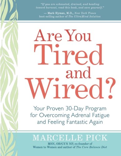 Are You Tired and Wired?: Your Proven 30-Day Program for Overcoming Adrenal Fatigue and Feeling Fant by Marcelle Pick MSN OBGYN