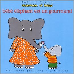 Bebe Elephant Est Un Gourmand Maman Et Bebe Texier Ophelie Amazon Com Books Bebe Elephant Est Un Gourmand Maman Et Bebe Texier Ophelie Amazon Com Books