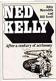 Front cover for the book Ned Kelly after a century of acrimony by John Meredith