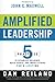 Amplified Leadership: 5 Practices to Establish Influence, Build People, and Impact Others for a Lifetime by Dan Reiland