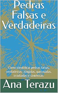 Livro Pedras Falsas e Verdadeiras : Como identificar pedras falsas, verdadeiras , tingidas, queimadas, irradiadas e sintéticas.