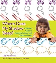 Where Does My Shadow Sleep?: A Parent's Guide to Exploring Science with Children's Books
