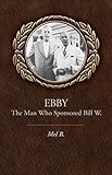 Ebby: The Man Who Sponsored Bill W.