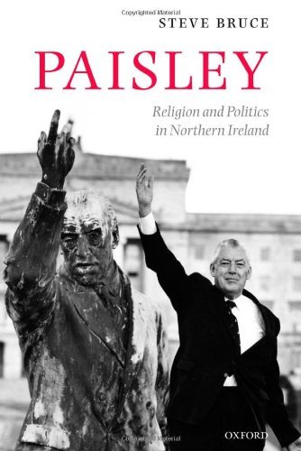 Paisley: Religion and Politics in Northern Ireland by Steve Bruce
