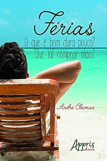 Livro Férias: O que é Bom Dura Pouco? Que Tal Comprar Mais? (Ciências Sociais)