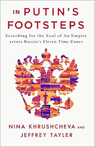 In Putin's Footsteps: Searching for the Soul of an Empire Across Russia's Eleven Time Zones In Putin's Footsteps: Searching for the Soul of an Empire Across Russia's Eleven Time Zones