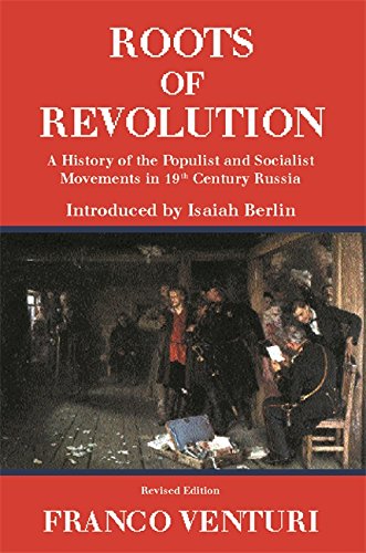 Roots of Revolution: A History of the Populist and Socialist Movements in 19th Century Russia
