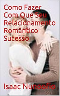Livro Como  Fazer  Com  Que  Seu  Relacionamento  Romântico Sucesso