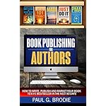 Book Publishing for Authors: How to write, publish and market your book to a #1 bestseller in the next 90 days (Paul G. Brodie Publishing Series Book 2)