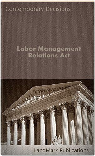 Labor Management Relations Act: Contemporary Decisions (Employment Law Series)