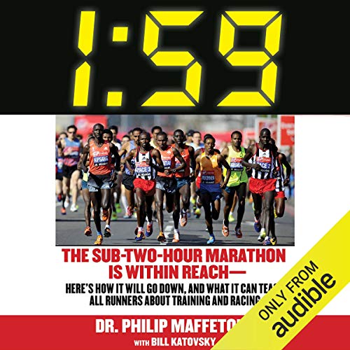 1:59: The Sub-Two-Hour Marathon Is Within Reach - Here's How It Will Go Down, and What It Can Teach by Philip Maffetone