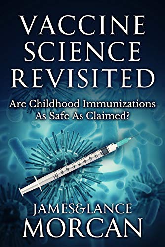 VACCINE SCIENCE REVISITED: Are Childhood Immunizations As Safe As Claimed? (The Underground Knowledge Series Book 8) by [Morcan, James, Morcan, Lance]