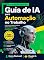 Livro Guia de IA para Automação no Trabalho - Edição atualizada: Guia prático de automação com Claude, ChatGpt, Manus, Copilot (Inteligência Artificial para 50+ ou menos Livro 2)