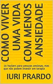 Livro Como viver uma vida com menos ansiedade: 16 hackers para pessoas ansiosas, mas que não podem investir em terapia