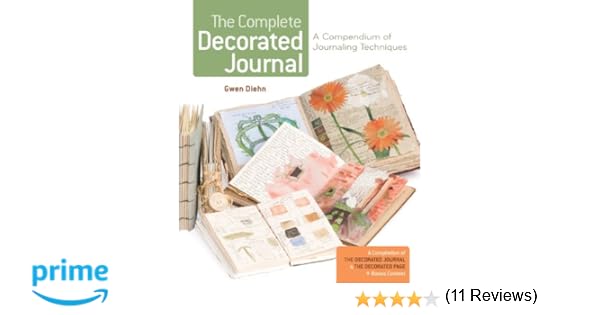The Complete Decorated Journal A Compendium Of Journaling